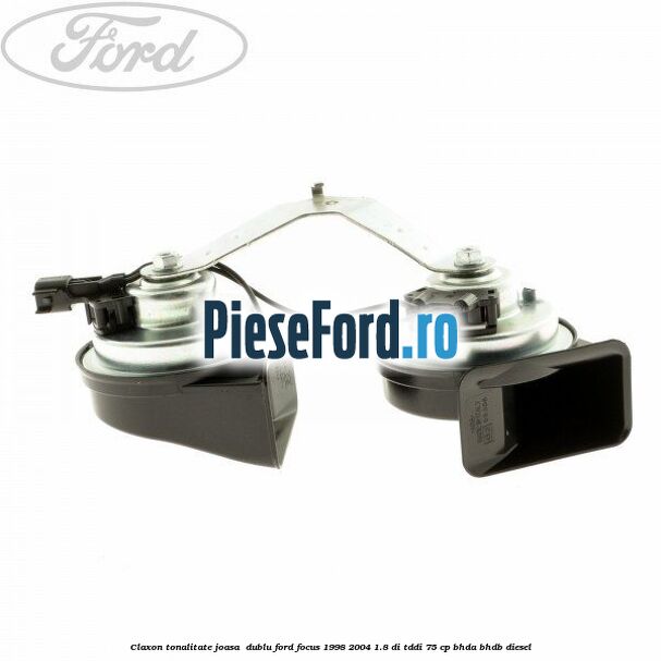 Claxon, tonalitate joasa  dublu Ford Focus 1998-2004 1.8 DI/TDDi 75 cp BHDA, BHDB diesel