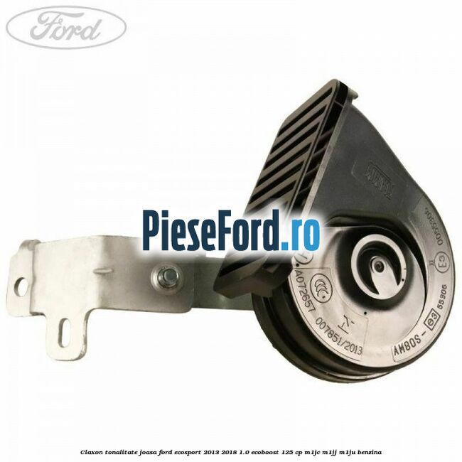 Claxon tonalitate joasa Ford EcoSport 2013-2018 1.0 EcoBoost 125 cp M1JC, M1JJ, M1JU benzina