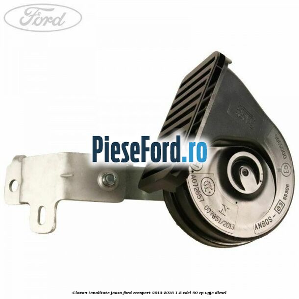 Claxon tonalitate joasa Ford EcoSport 2013-2018 1.5 TDCi 90 cp UGJE diesel