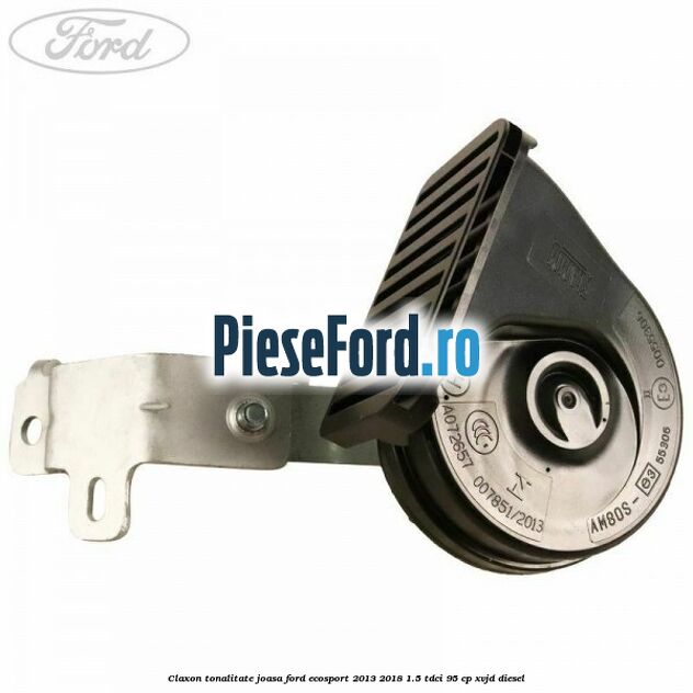 Claxon tonalitate joasa Ford EcoSport 2013-2018 1.5 TDCi 95 cp XVJD diesel