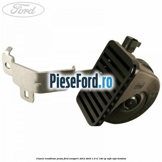 Claxon tonalitate joasa Ford EcoSport 2013-2018 1.5 Ti 140 cp Claxon tonalitate joasa Ford EcoSport 2013-2018 1.5 Ti 140 cp UEJB, UEJE benzina