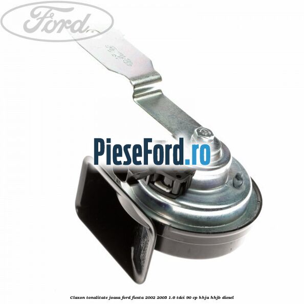 Claxon, tonalitate joasa Ford Fiesta 2002-2005 1.6 TDCi 90 cp HHJA, HHJB diesel