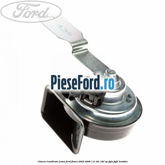 Claxon, tonalitate joasa Ford Fiesta 2005-2008 1.6 16V 100 cp FYJA, FYJB benzina