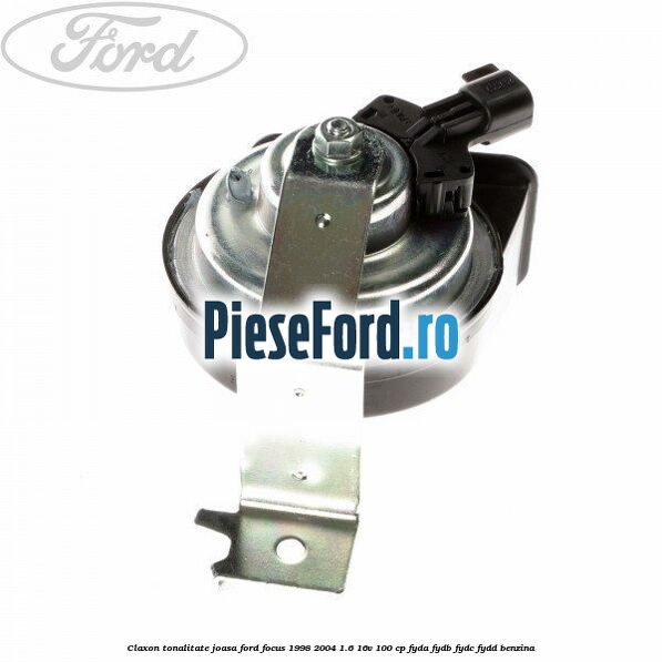 Claxon, tonalitate joasa Ford Focus 1998-2004 1.6 16V 100 cp FYDA, FYDB, FYDC, FYDD benzina
