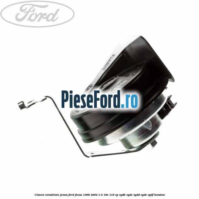 Claxon, tonalitate joasa Ford Focus 1998-2004 1.8 16V 115 cp EYDB, EYDC, EYDD, EYDE, EYDF benzina