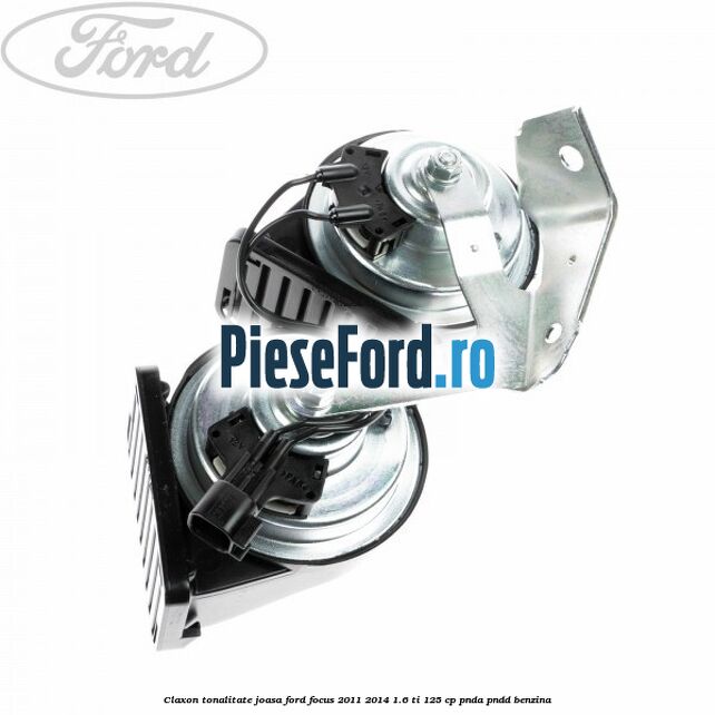 Claxon, tonalitate joasa Ford Focus 2011-2014 1.6 Ti 125 cp PNDA, PNDD benzina