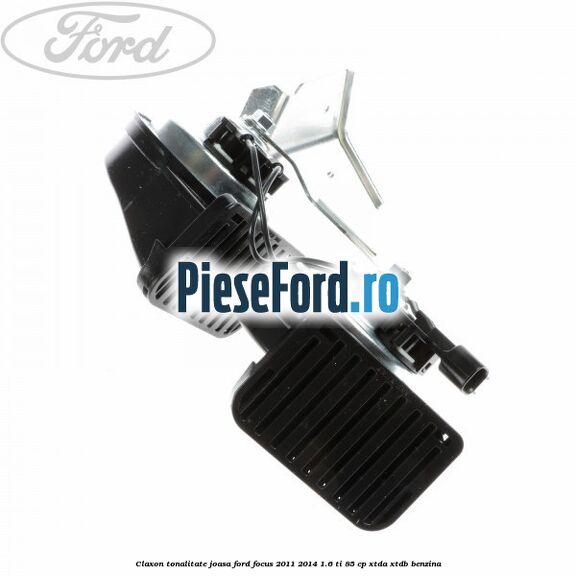 Claxon, tonalitate joasa Ford Focus 2011-2014 1.6 Ti 85 cp XTDA, XTDB benzina