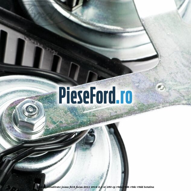 Claxon, tonalitate joasa Ford Focus 2011-2014 2.0 ST 250 cp R9DA, R9DB, R9DC, R9DD benzina