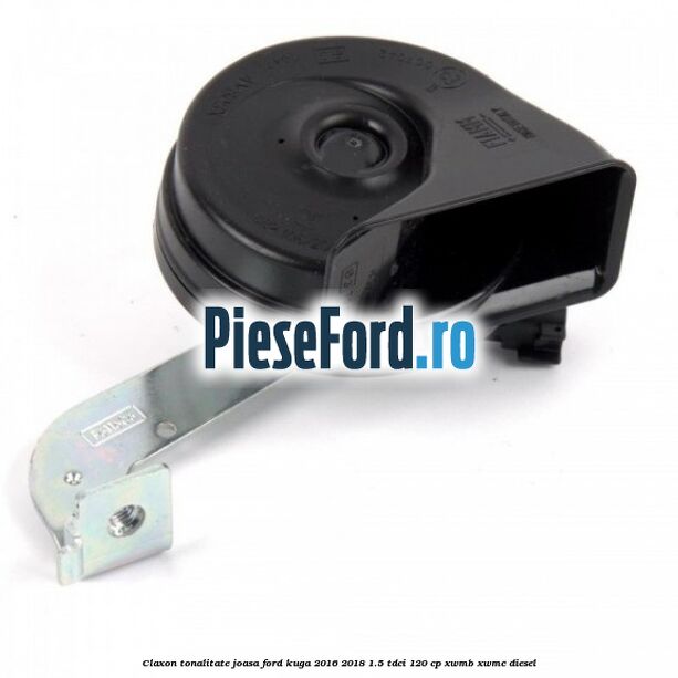 Claxon tonalitate joasa Ford Kuga 2016-2018 1.5 TDCi 120 cp XWMB, XWMC diesel