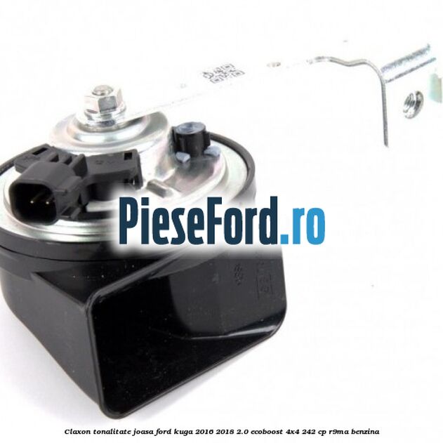 Claxon tonalitate joasa Ford Kuga 2016-2018 2.0 EcoBoost 4x4 242 cp R9MA benzina