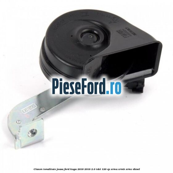 Claxon tonalitate joasa Ford Kuga 2016-2018 2.0 TDCi 120 cp XRMA, XRMB, XRMC diesel