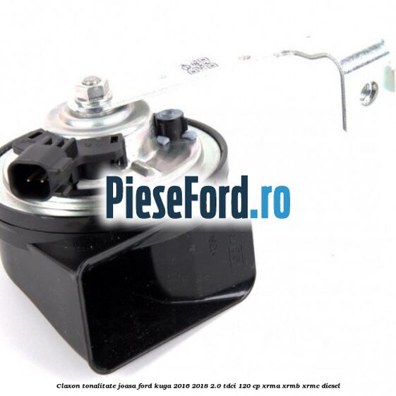 Claxon tonalitate joasa Ford Kuga 2016-2018 2.0 TDCi 120 cp XRMA, XRMB, XRMC diesel