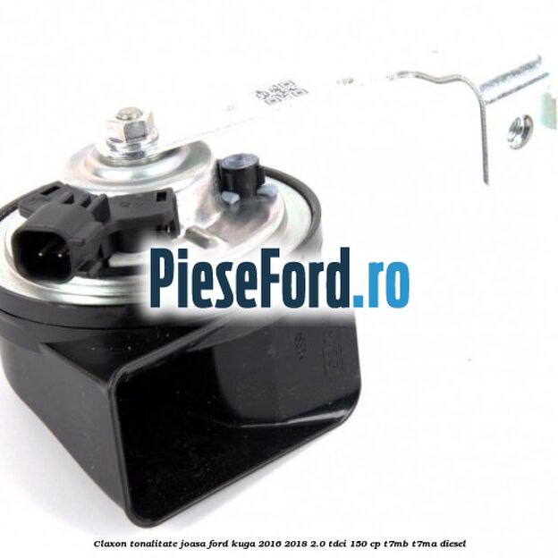 Claxon tonalitate joasa Ford Kuga 2016-2018 2.0 TDCi 150 cp Claxon tonalitate joasa Ford Kuga 2016-2018 2.0 TDCi 150 cp T7MB, T7MA diesel