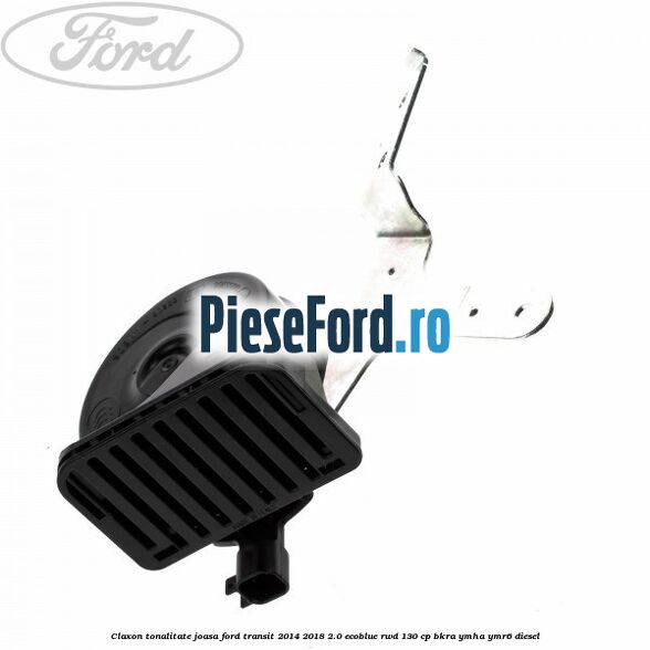 Claxon, tonalitate joasa Ford Transit 2014-2018 2.0 EcoBlue RWD 130 cp BKRA, YMHA, YMR6 diesel