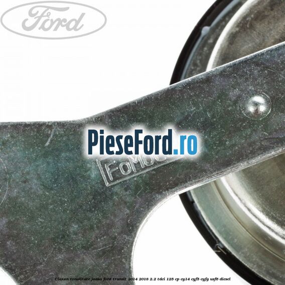 Claxon, tonalitate joasa Ford Transit 2014-2018 2.2 TDCi 125 cp CY14, CYF5, CYFG, USF6 diesel