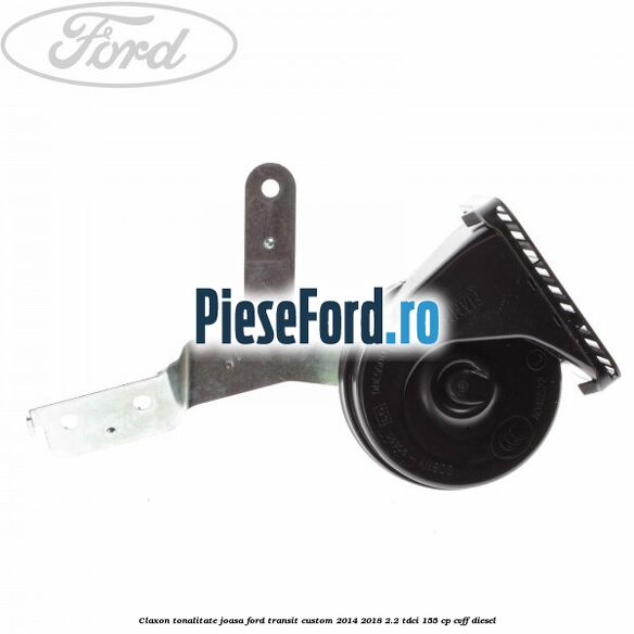 Claxon, tonalitate joasa Ford Transit Custom 2014-2018 2.2 TDCi 155 cp CVFF diesel