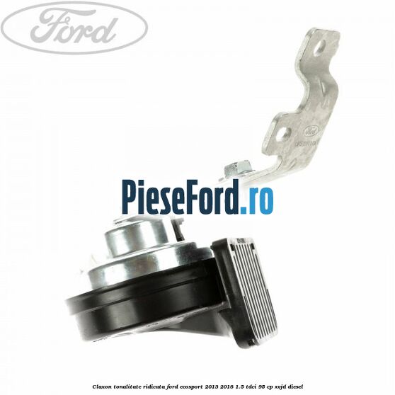 Claxon tonalitate ridicata Ford EcoSport 2013-2018 1.5 TDCi 95 cp XVJD diesel
