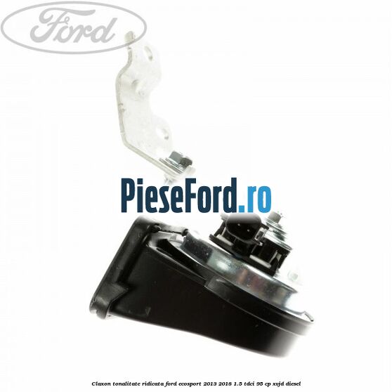 Claxon tonalitate ridicata Ford EcoSport 2013-2018 1.5 TDCi 95 cp XVJD diesel