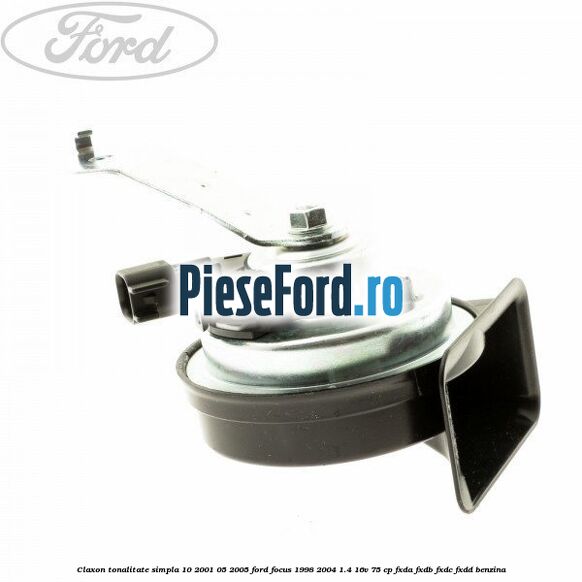 Claxon tonalitate simpla 10/2001-05/2005 Ford Focus 1998-2004 1.4 16V 75 cp FXDA, FXDB, FXDC, FXDD benzina