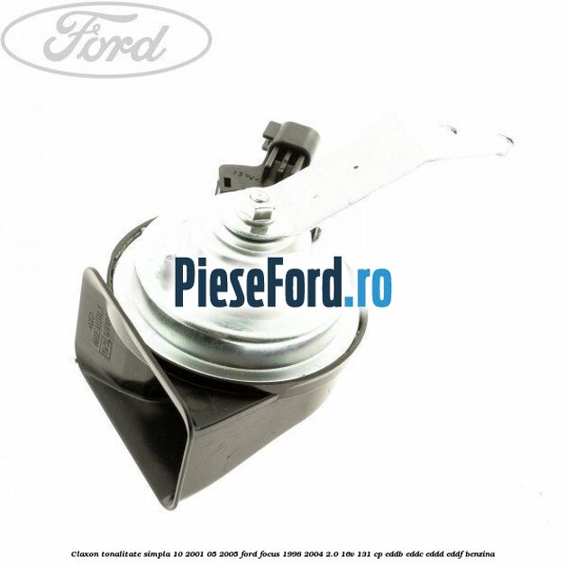 Claxon tonalitate simpla 10/2001-05/2005 Ford Focus 1998-2004 2.0 16V 131 cp EDDB, EDDC, EDDD, EDDF benzina