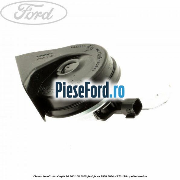 Claxon tonalitate simpla 10/2001-05/2005 Ford Focus 1998-2004 ST170 173 cp ALDA benzina