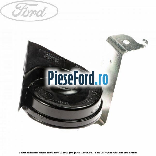 Claxon tonalitate simpla an 08/1998-01/2001 Ford Focus 1998-2004 1.4 16V 75 cp FXDA, FXDB, FXDC, FXDD benzina
