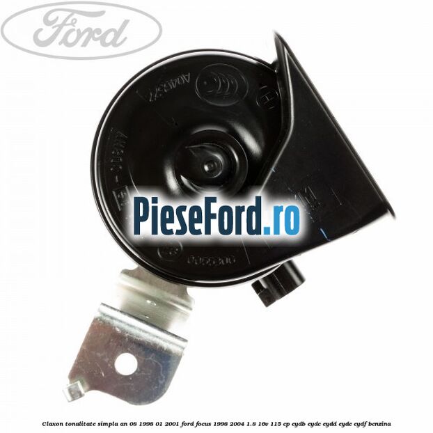 Claxon tonalitate simpla an 08/1998-01/2001 Ford Focus 1998-2004 1.8 16V 115 cp EYDB, EYDC, EYDD, EYDE, EYDF benzina