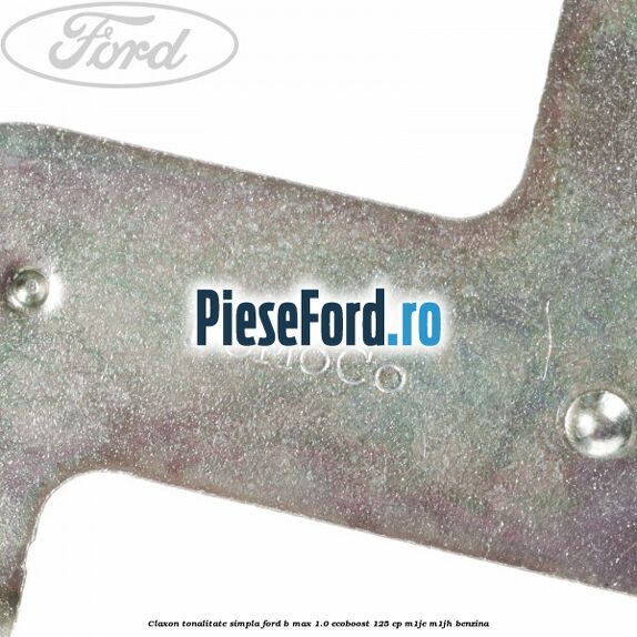 Claxon tonalitate simpla Ford B-Max 1.0 EcoBoost 125 cp M1JE, M1JH benzina