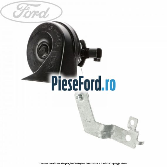 Claxon tonalitate simpla Ford EcoSport 2013-2018 1.5 TDCi 90 cp UGJE diesel