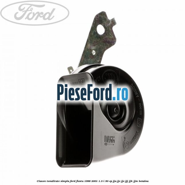 Claxon tonalitate simpla Ford Fiesta 1996-2001 1.3 i 50 cp JJA, JJC, JJE, JJJ, JJK, JJM benzina