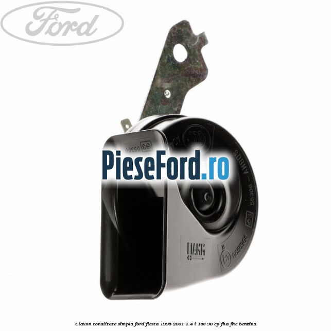 Claxon tonalitate simpla Ford Fiesta 1996-2001 1.4 i 16V 90 cp FHA, FHE benzina