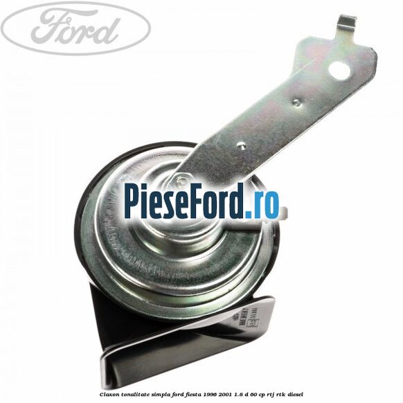 Claxon tonalitate simpla Ford Fiesta 1996-2001 1.8 D 60 cp RTJ, RTK diesel
