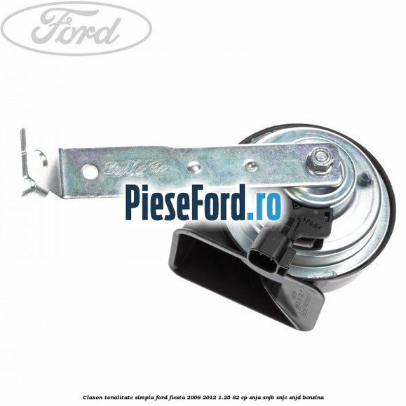 Claxon tonalitate simpla Ford Fiesta 2008-2012 1.25 82 cp SNJA, SNJB, SNJC, SNJD benzina
