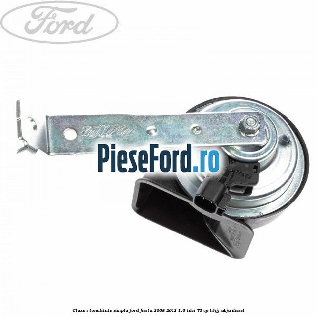 Claxon tonalitate simpla Ford Fiesta 2008-2012 1.6 TDCi 75 cp