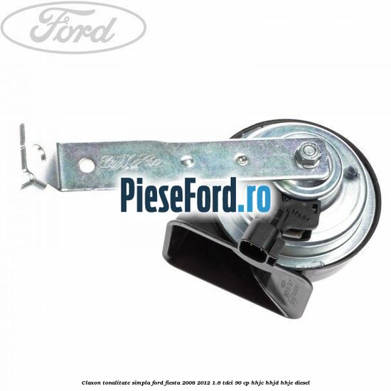 Claxon tonalitate simpla Ford Fiesta 2008-2012 1.6 TDCi 90 cp HHJC, HHJD, HHJE diesel