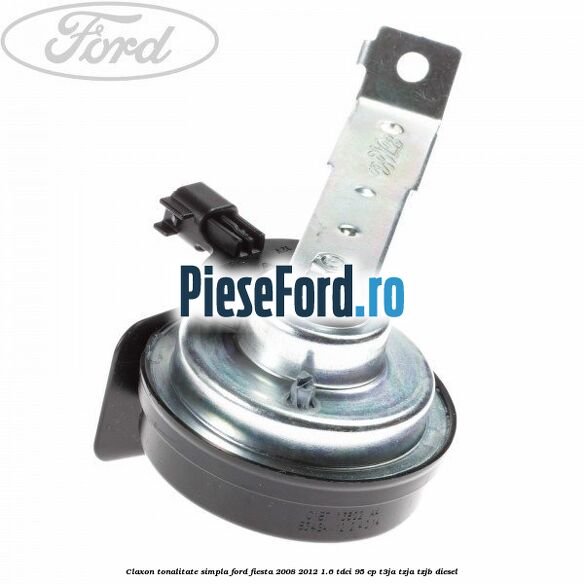 Claxon tonalitate simpla Ford Fiesta 2008-2012 1.6 TDCi 95 cp Claxon tonalitate simpla Ford Fiesta 2008-2012 1.6 TDCi 95 cp T3JA, TZJA, TZJB diesel