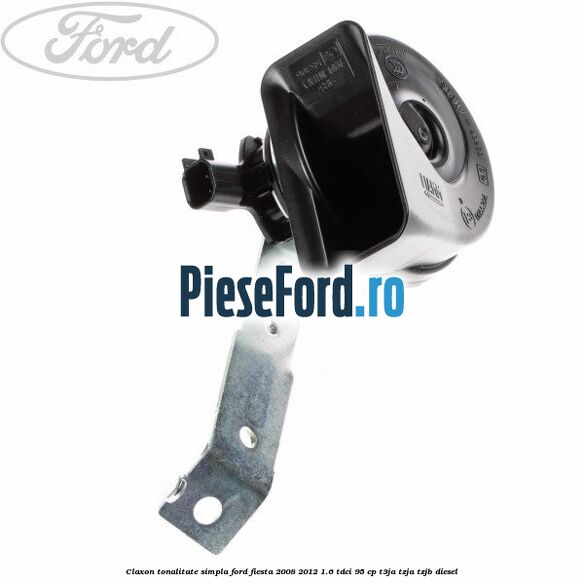 Claxon tonalitate simpla Ford Fiesta 2008-2012 1.6 TDCi 95 cp Claxon tonalitate simpla Ford Fiesta 2008-2012 1.6 TDCi 95 cp T3JA, TZJA, TZJB diesel