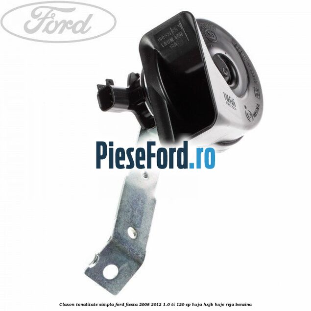 Claxon tonalitate simpla Ford Fiesta 2008-2012 1.6 Ti 120 cp HXJA, HXJB, HXJE, RVJA benzina