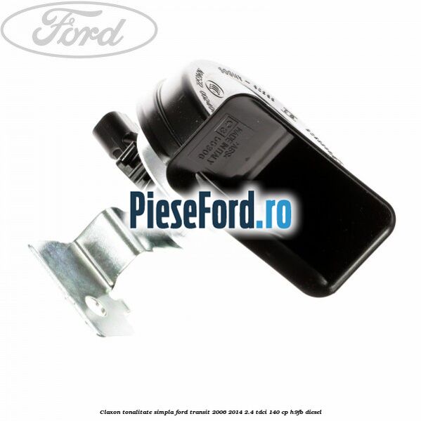 Claxon tonalitate simpla Ford Transit 2006-2014 2.4 TDCi 140 cp H9FB diesel
