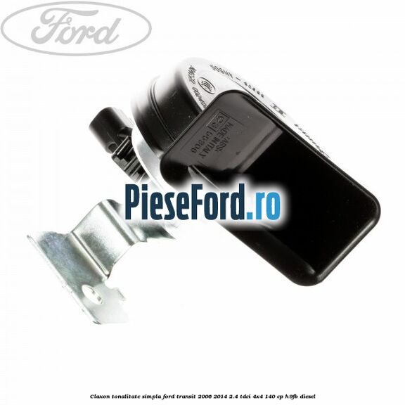 Claxon tonalitate simpla Ford Transit 2006-2014 2.4 TDCi 4x4 140 cp H9FB diesel