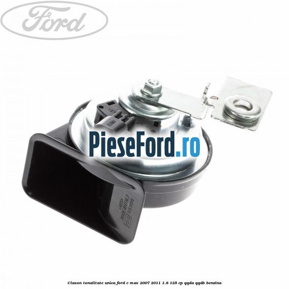 Claxon tonalitate unica Ford C-Max 2007-2011 1.8 125 cp QQDA, QQDB benzina