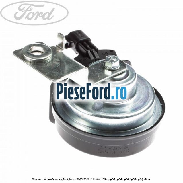 Claxon tonalitate unica Ford Focus 2008-2011 1.6 TDCi 109 cp G8DA, G8DB, G8DD, G8DE, G8DF diesel