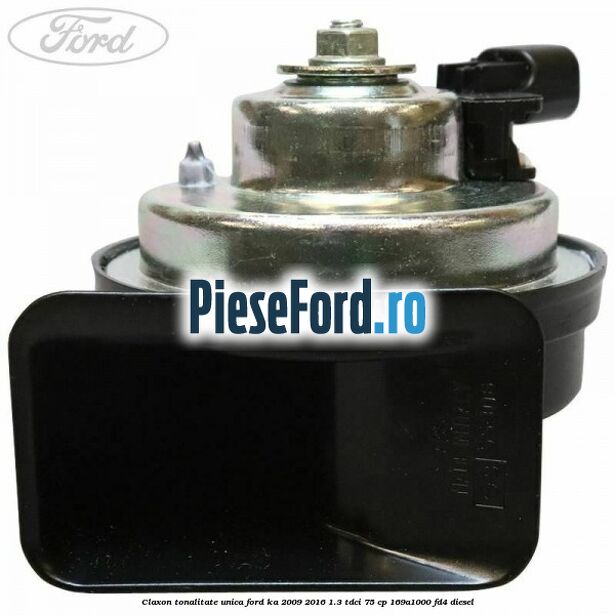 Claxon tonalitate unica Ford Ka 2009-2016 1.3 TDCi 75 cp 169A1000, FD4 diesel