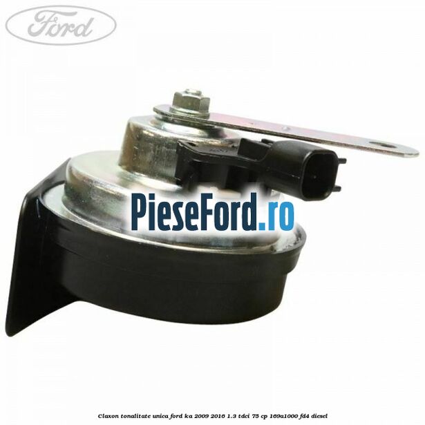 Claxon tonalitate unica Ford Ka 2009-2016 1.3 TDCi 75 cp 169A1000, FD4 diesel