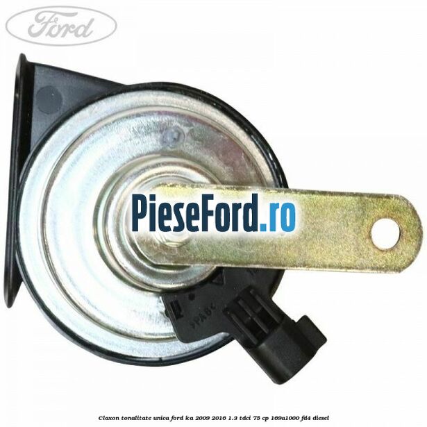 Claxon tonalitate unica Ford Ka 2009-2016 1.3 TDCi 75 cp 169A1000, FD4 diesel