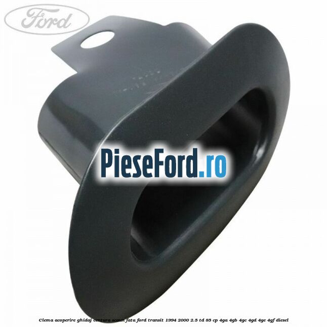 Clema acoperire ghidaj centura scaun fata Ford Transit 1994-2000 2.5 TD 85 cp 4GA, 4GB, 4GC, 4GD, 4GE, 4GF diesel