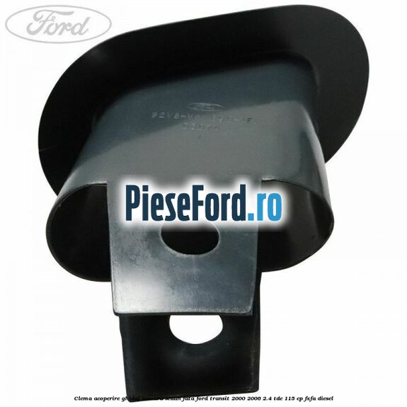 Clema acoperire ghidaj centura scaun fata Ford Transit 2000-2006 2.4 TDE 115 cp Clema acoperire ghidaj centura scaun fata Ford Transit 2000-2006 2.4 TDE 115 cp FXFA diesel
