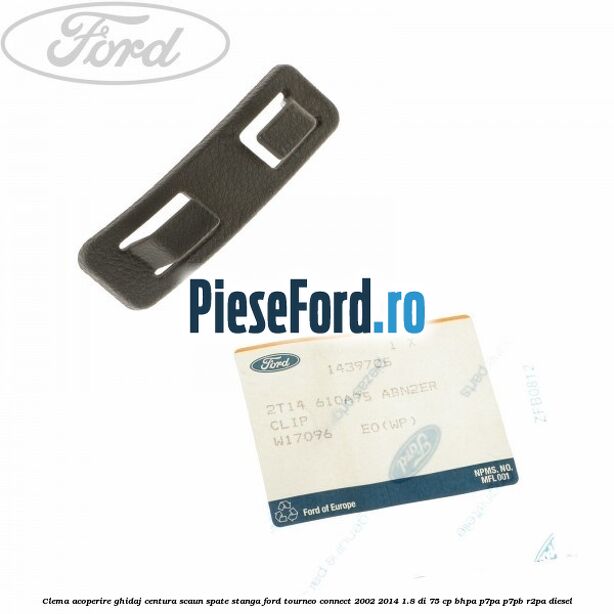 Clema acoperire ghidaj centura scaun spate stanga Ford Tourneo Connect 2002-2014 1.8 Di 75 cp BHPA, P7PA, P7PB, R2PA diesel