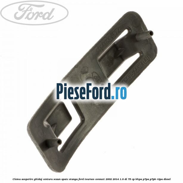 Clema acoperire ghidaj centura scaun spate stanga Ford Tourneo Connect 2002-2014 1.8 Di 75 cp BHPA, P7PA, P7PB, R2PA diesel
