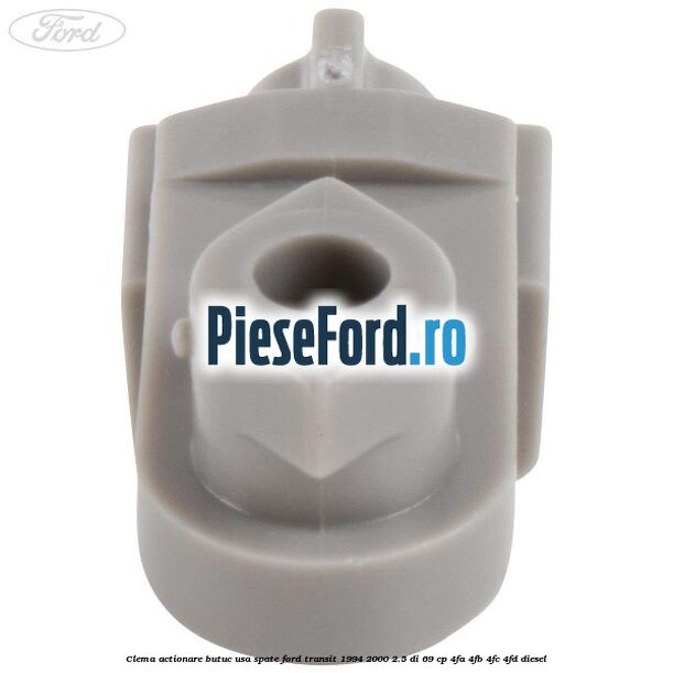 Clema actionare butuc usa spate Ford Transit 1994-2000 2.5 DI 69 cp 4FA, 4FB, 4FC, 4FD diesel